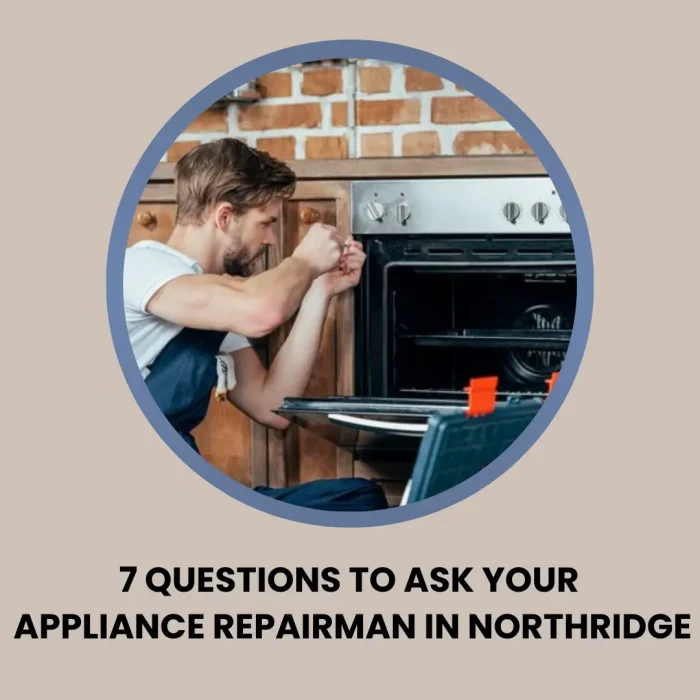Discover 7 key questions to ask your appliance repairman in Northridge for reliable, expert service.